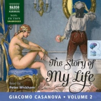 The Story of My Life - Volume 2 written by Giacomo Casanova performed by Peter Wickham on Audio CD (Unabridged)